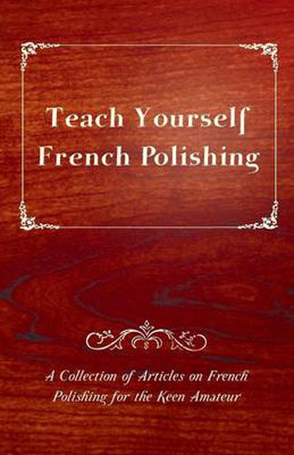 Cover image for Teach Yourself French Polishing - A Collection of Articles on French Polishing for the Keen Amateur