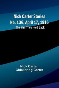 Cover image for Nick Carter Stories No. 136, April 17, 1915