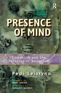 Cover image for Presence Of Mind: Education And The Politics Of Deception