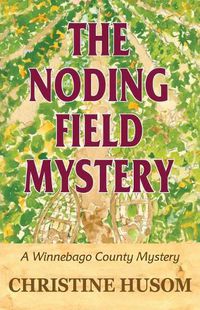 Cover image for The Noding Field Mystery: A Winnebago County Mystery