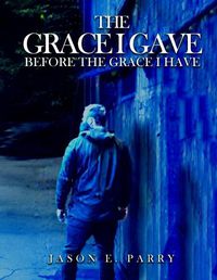 Cover image for The Grace I gave before the Grace I have