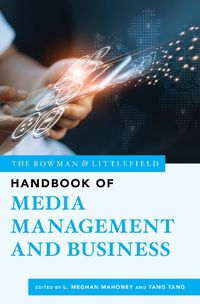 Cover image for The Rowman & Littlefield Handbook of Media Management and Business