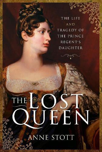 The Lost Queen: The Life & Tragedy of the Prince Regent's Daughter