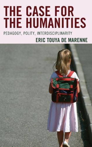 Cover image for The Case for the Humanities: Pedagogy, Polity, Interdisciplinarity