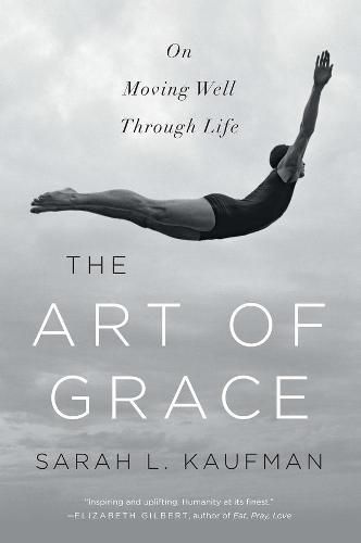 The Art of Grace: On Moving Well Through Life