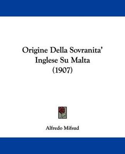 Cover image for Origine Della Sovranita' Inglese Su Malta (1907)