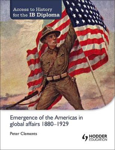 Access to History for the IB Diploma: Emergence of the Americas in global affairs 1880-1929