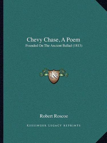 Cover image for Chevy Chase, a Poem: Founded on the Ancient Ballad (1813)