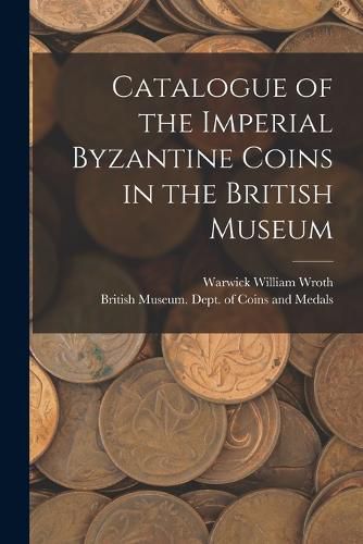 Catalogue of the Imperial Byzantine Coins in the British Museum