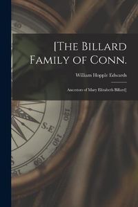 Cover image for [The Billard Family of Conn.: Ancestors of Mary Elizabeth Billard]