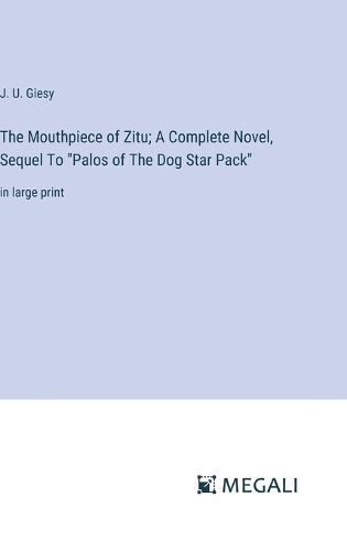 Cover image for The Mouthpiece of Zitu; A Complete Novel, Sequel To "Palos of The Dog Star Pack"