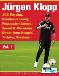 Cover image for Jurgen Klopp - 102 Passing, Counter-pressing Possession Games, Speed & Warm-ups Direct from Klopp's Training Sessions