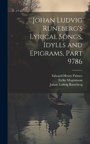Cover image for Johan Ludvig Runeberg's Lyrical Songs, Idylls and Epigrams, Part 9786