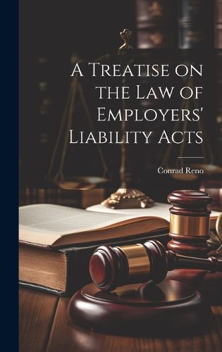 Cover image for A Treatise on the Law of Employers' Liability Acts