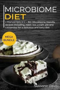 Cover image for Microbiome Diet: MEGA BUNDLE - 2 Manuscripts in 1 - 80+ Microbiome friendly recipes including, roast, ice-cream, pie and casseroles for a delicious and tasty diet