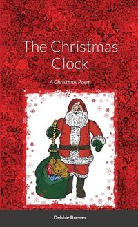 Cover image for The Christmas Clock, A Christmas Poem