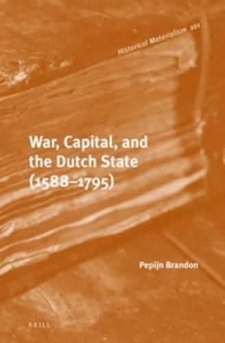 Cover image for War, Capital, and the Dutch State (1588-1795)