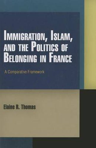 Cover image for Immigration, Islam, and the Politics of Belonging in France: A Comparative Framework