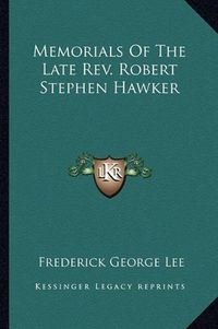 Cover image for Memorials of the Late REV. Robert Stephen Hawker
