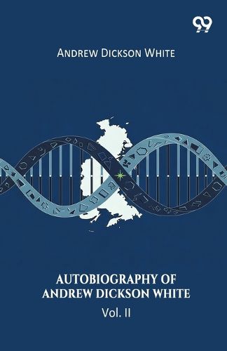 Cover image for Autobiography Of Andrew Dickson White Vol. II