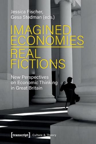 Cover image for Imagined Economies-Real Fictions - New Perspectives on Economic Thinking in Great Britain