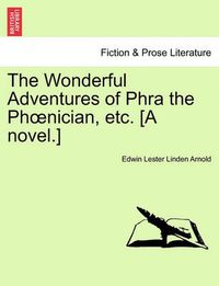 Cover image for The Wonderful Adventures of Phra the PH Nician, Etc. [A Novel.]