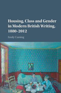 Cover image for Housing, Class and Gender in Modern British Writing, 1880-2012