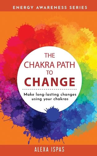 Cover image for The Chakra Path To Change: Make long-lasting changes using your chakras