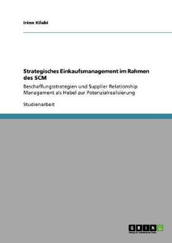 Cover image for Strategisches Einkaufsmanagement im Rahmen des SCM: Beschaffungsstrategien und Supplier Relationship Management als Hebel zur Potenzialrealisierung