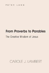 Cover image for From Proverbs to Parables: The Creative Wisdom of Jesus