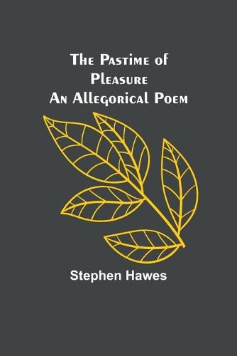 Cover image for The Pastime of Pleasure An Allegorical Poem