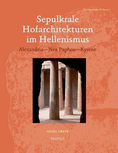 Cover image for Sepulkrale Hofarchitekturen Im Hellenismus: Alexandria - Nea Paphos - Kyrene