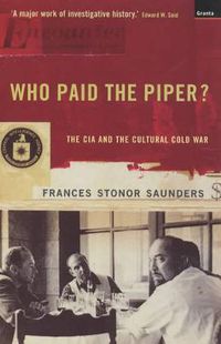 Cover image for Who Paid The Piper?: The CIA And The Cultural Cold War