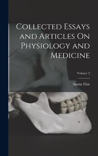 Cover image for Collected Essays and Articles On Physiology and Medicine; Volume 2