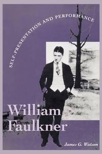 Cover image for William Faulkner: Self-Presentation and Performance
