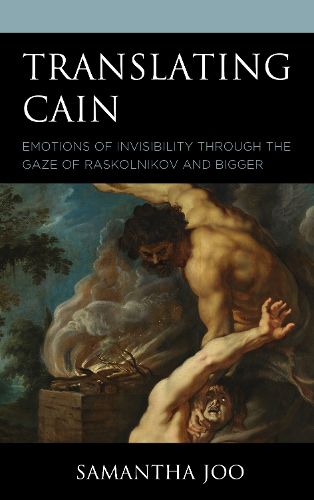 Cover image for Translating Cain: Emotions of Invisibility through the Gaze of Raskolnikov and Bigger