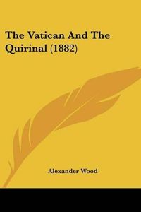 Cover image for The Vatican and the Quirinal (1882)