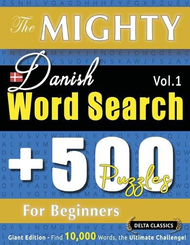 Cover image for The Mighty Danish Word Search - 500 Puzzles for Beginners - Delta Classics - Giant Edition - Find 10,000 Words, the Ultimate Challenge!