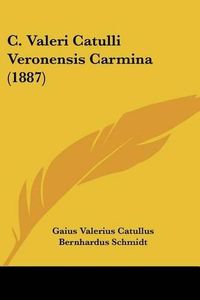 Cover image for C. Valeri Catulli Veronensis Carmina (1887)