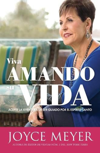 Viva Amando Su Vida: Acepte La Aventura de Ser Dirigido Por El Espiritu Santo