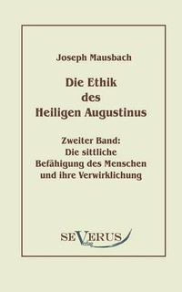 Cover image for Die Ethik des heiligen Augustinus, Zweiter Band: Die sittliche Befahigung des Menschen und ihre Verwirklichung