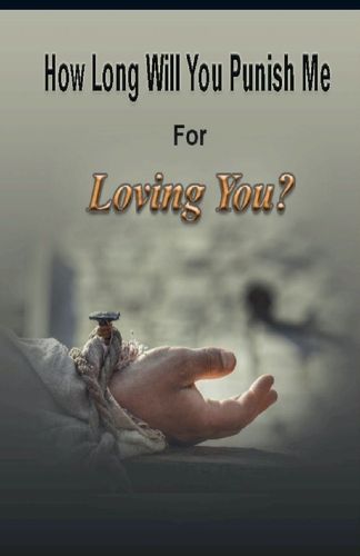 Cover image for How Long Will You Punish Me For Loving You