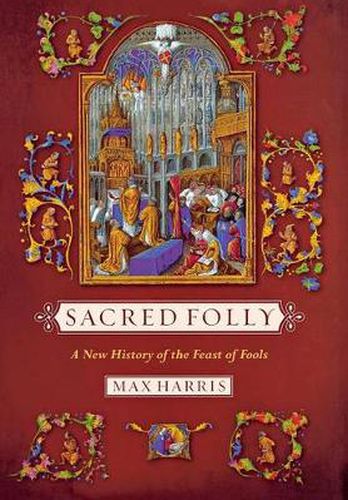 Cover image for Sacred Folly: A New History of the Feast of Fools