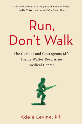 Cover image for Run, Don't Walk: The Curious and Courageous Life Inside Walter Reed Army Medical Center