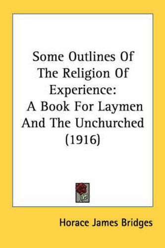 Some Outlines of the Religion of Experience: A Book for Laymen and the Unchurched (1916)