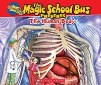 Cover image for The Magic School Bus Presents: The Human Body: A Nonfiction Companion to the Original Magic School Bus Series