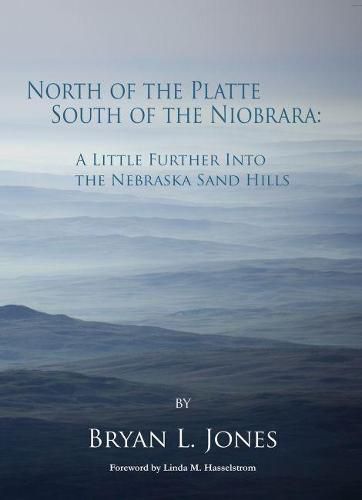 North of the Platte South of the Niobrara: A Little Further into the Nebraska Sand Hills