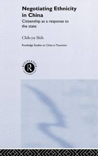 Cover image for Negotiating Ethnicity in China: Citizenship as a Response to the State