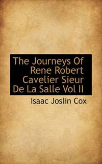 Cover image for The Journeys Of Rene Robert Cavelier Sieur De La Salle Vol II