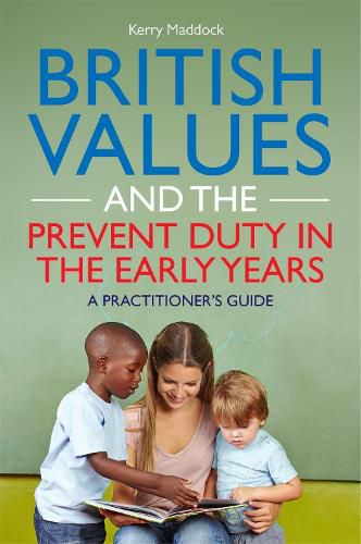 Cover image for British Values and the Prevent Duty in the Early Years: A Practitioner's Guide